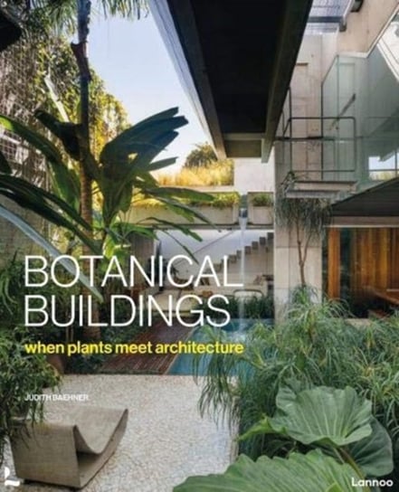 Botanical Buildings: When Plants Meet Architecture Judith Baehner
