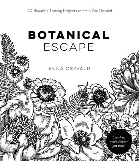 Botanical Escape 40 Beautiful Tracing Projects to Help You Unwind Anna Oszvald