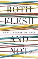Both Flesh And Not Wallace David Foster