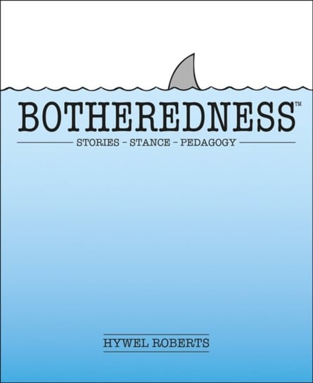 Botheredness: Stories, stance and pedagogy Independent Thinking Press