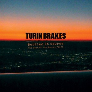 Bottled At Source: The Best Of The Source Years Turin Brakes