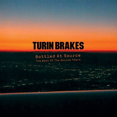 Bottled At Source - The Best Of The Source Years Turin Brakes