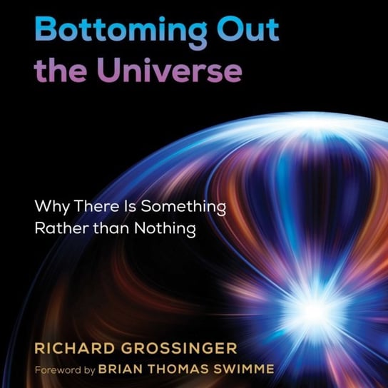 Bottoming Out the Universe Swimme Brian, Grossinger Richard