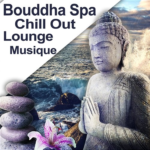 Bouddha spa chill out lounge musique - Un repos sensationnelle del mar avec chill électronique musique d'ambiance 2016 Spa Chillout Music Collection