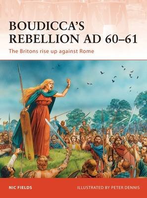 Boudicca's Rebellion AD 60-61: The Britons rise up against Rome Fields Nic