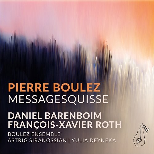 Boulez: Messagesquisse Astrig Siranossian, Yulia Deyneka, Boulez Ensemble, Daniel Barenboim, François-Xavier Roth