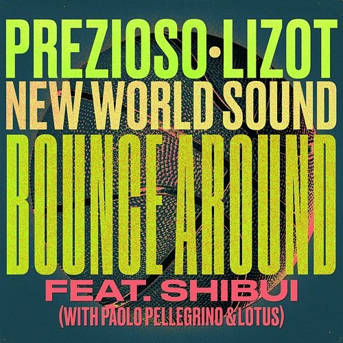 Bounce Around Prezioso, LIZOT, New World Sound feat. Shibui, Paolo Pellegrino, Lotus
