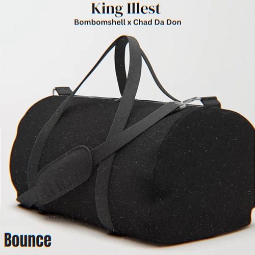 Bounce Bombshell, King Illest feat. Chad Da Don