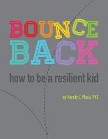 Bounce Back: How to Be a Resilient Kid Moss Wendy