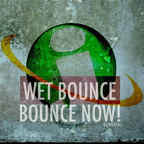 Bounce Now! - Remixes Wet Bounce