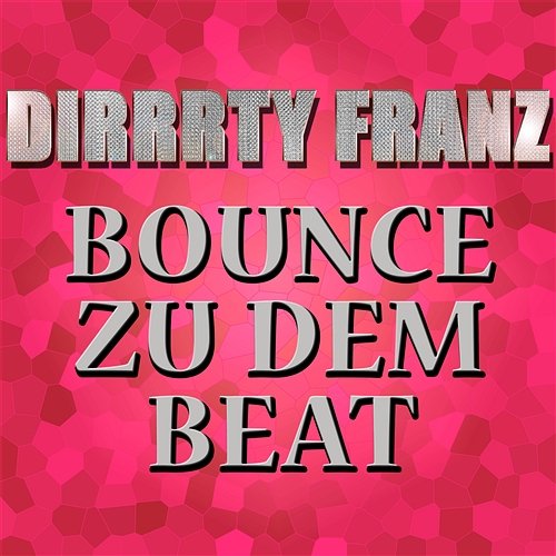 Bounce Zu Dem Beat Dirrrty Franz