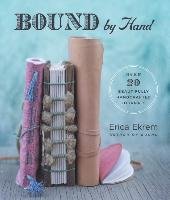 Bound by Hand: Over 20 Beautifully Handcrafted Journals Ekrem Erica