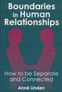 Boundaries in Human Relationships: How to Be Separate and Connected Linden Anne