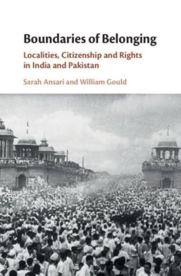 Boundaries of Belonging: Localities, Citizenship and Rights in India and Pakistan Opracowanie zbiorowe