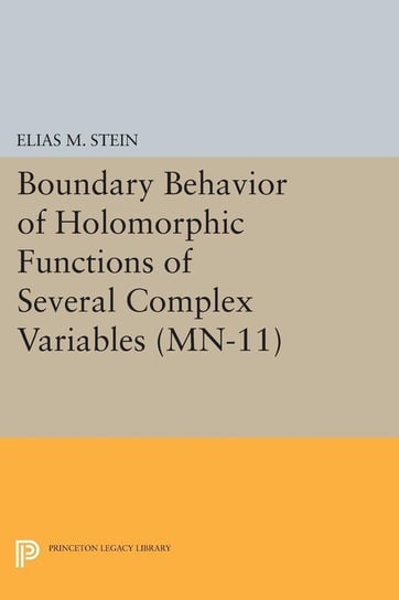 Boundary Behavior of Holomorphic Functions of Several Complex Variables. (MN-11) Stein Elias M.