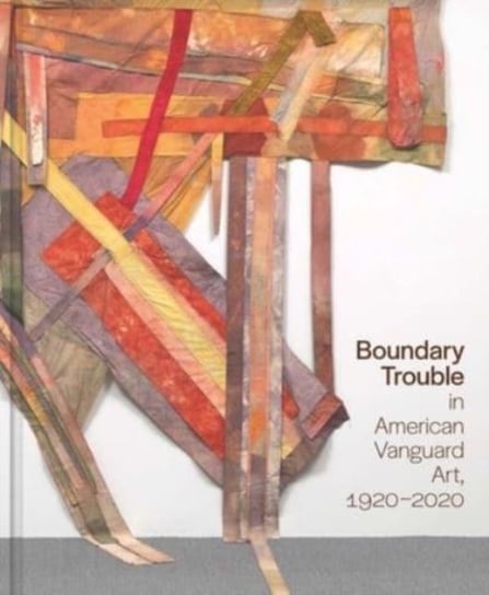 Boundary Trouble in American Vanguard Art, 1920-2020 Lynne Cooke