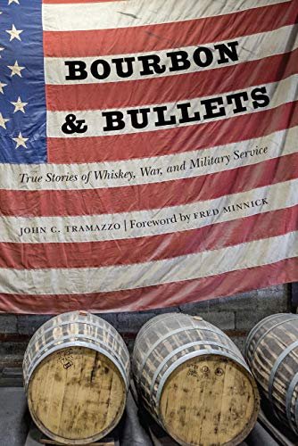 Bourbon and Bullets: True Stories of Whiskey, War, and Military Service John C. Tramazzo