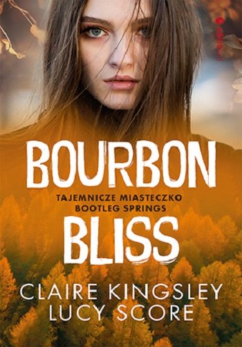 Bourbon Bliss. Tajemnicze miasteczko Bootleg Springs Claire Kingsley, Lucy Score