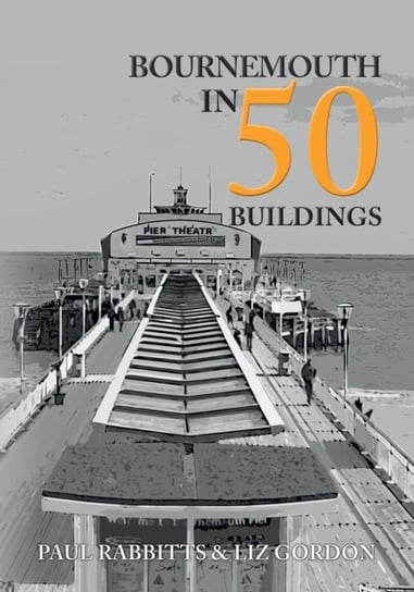 Bournemouth in 50 Buildings Paul Rabbitts