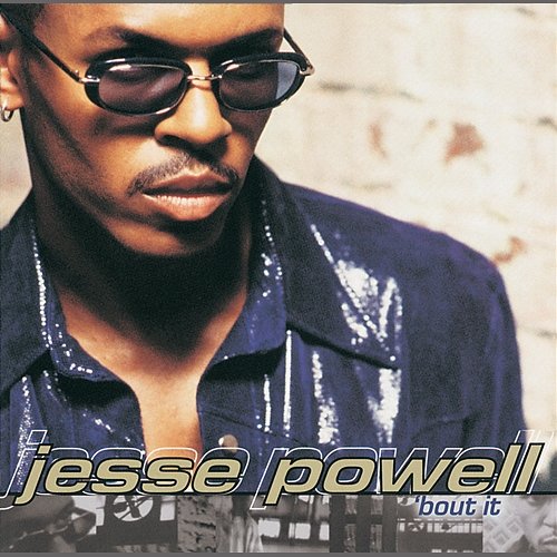 'Bout It JESSE POWELL