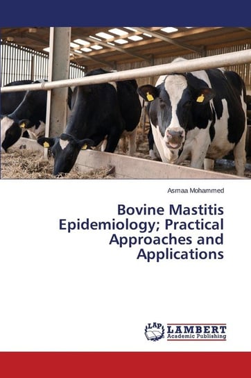 Bovine Mastitis Epidemiology; Practical Approaches and Applications Mohammed Asmaa