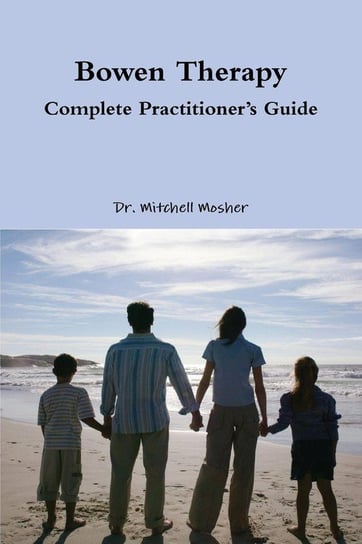 Bowen Therapy - Complete Practitioner's Guide Mosher Mitchell