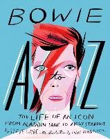 Bowie A-Z: The Life of an Icon: From Aladdin Sane to Ziggy Stardust Vanderploeg Libby, Wide Steve