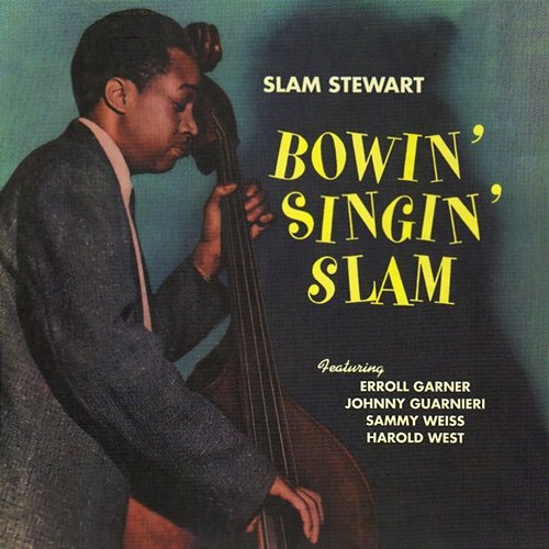 Bowin' Singin' Slam Slam Stewart feat. Erroll Garner, Sammy Weiss, Harold West