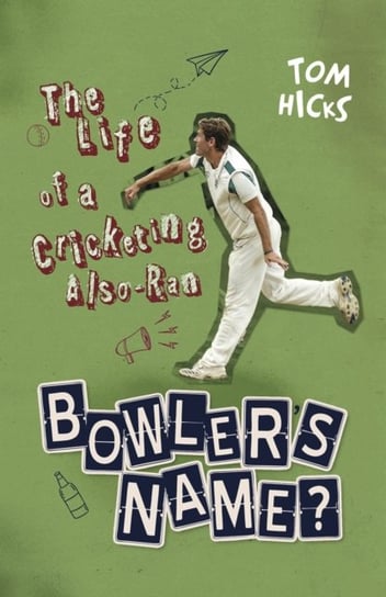 Bowlers Name?: The Life of a Cricketing Also-Ran Tom Hicks