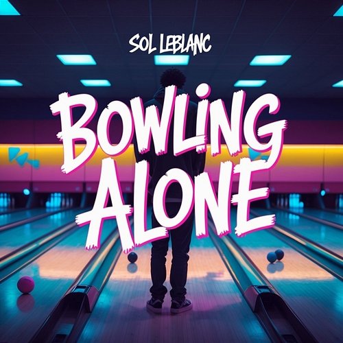 Bowling Alone Sol Leblanc