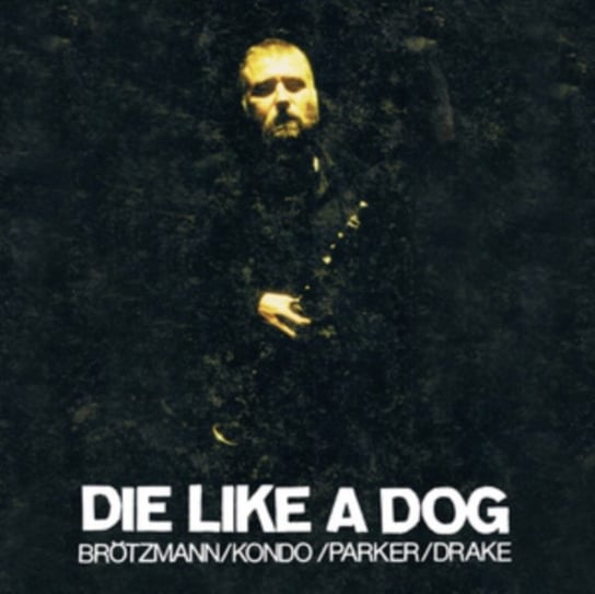 Box: Die Like A Dog Brotzmann Peter, Kondo Toshinori, Parker William, Drake Hamid