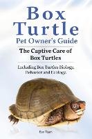 Box Turtle Pet Owners Guide. 2016. The Captive Care of Box Turtles. Including Box Turtles Biology, Behavior and Ecology. Team Ben