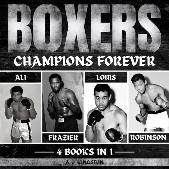 Boxers. Champions Forever A.J. Kingston
