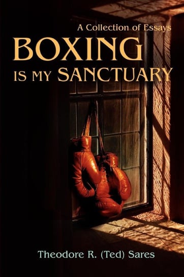 Boxing Is My Sanctuary Sares Theodore Roland