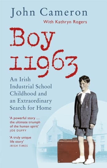 Boy 11963: An Irish Industrial School Childhood and an Extraordinary Search for Home Cameron John