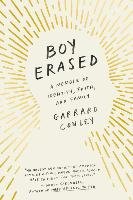 Boy Erased: A Memoir of Identity, Faith, and Family Conley Garrard