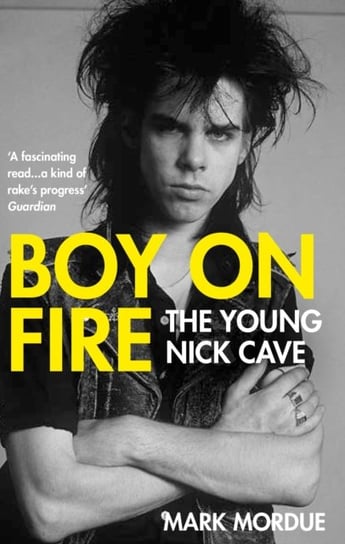 Boy on Fire. The Young Nick Cave Mark Mordue