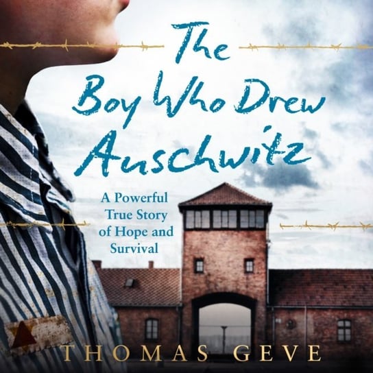 Boy Who Drew Auschwitz. A Powerful True Story of Hope and Survival Inglefield Charlie, Geve Thomas