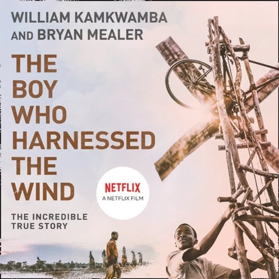 Boy Who Harnessed the Wind Mealer Bryan, Kamkwamba William