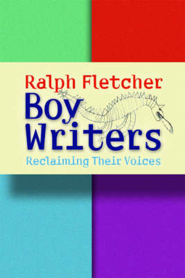 Boy Writers: Reclaiming Their Voices Fletcher Ralph