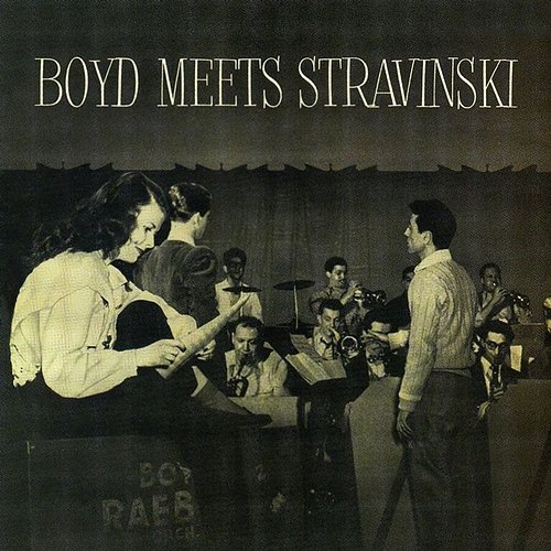 Boyd Meets Stravinsky Boyd Raeburn & His Orchestra