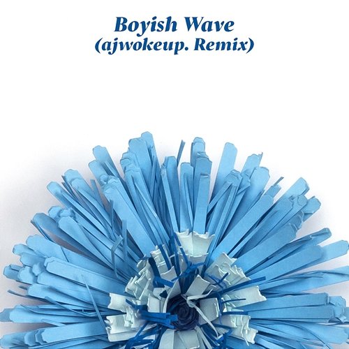 Boyish Wave (ajwokeup. Remix) Wild Moccasins