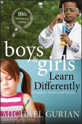 Boys and Girls Learn Differently! A Guide for Teachers and Parents Gurian Michael