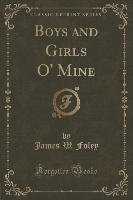 Boys and Girls O' Mine (Classic Reprint) Foley James W.