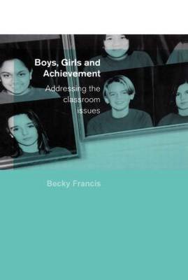 Boys, Girls and Achievement: Addressing the Classroom Issues Francis Becky