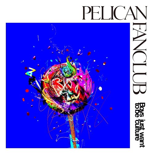 Boys just want to be culture PELICAN FANCLUB