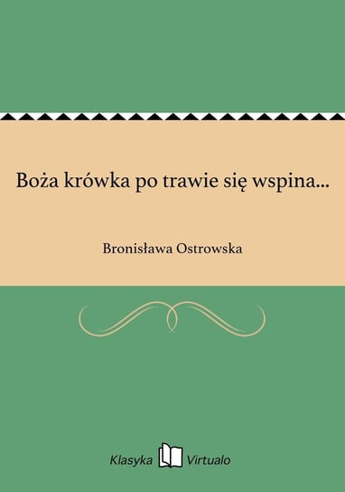 Boża krówka po trawie się wspina... Ostrowska Bronisława