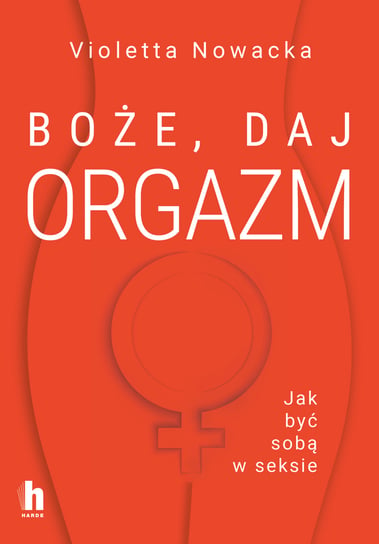 Boże, daj orgazm Nowacka Violetta