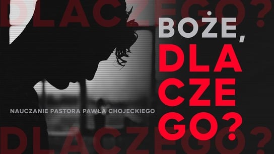 Boże, dlaczego? Pastor Paweł Chojecki, Nauczanie, 2022.01.30 - Idź Pod Prąd Nowości - podcast Opracowanie zbiorowe