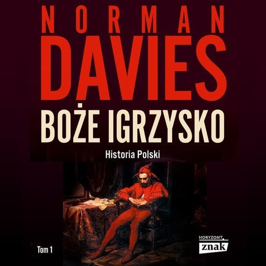 Boże Igrzysko. Historia Polski. Od początków do roku 1795 Davies Norman